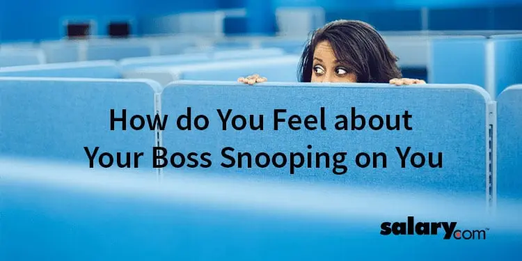 How Do You Feel about Your Boss Snooping on You?
