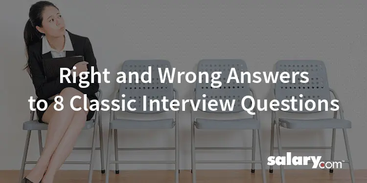 Right and Wrong Answers to 8 Common Interview Questions